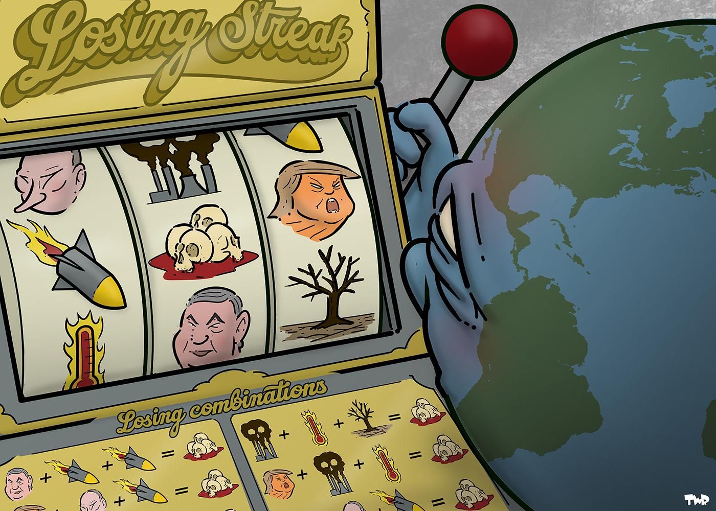 Cartoon showing the earth as a gambling addict sitting at a slot machine. The slot machine has the word ‘Losing streak’ in elegant letters at the top, and the reels display portraits of Trump, Netanyahu and Putin, a smoking factory, a dead tree, a missile, a pile of skulls in a puddle of blood and a burning thermometer. There are only losing combinations.
