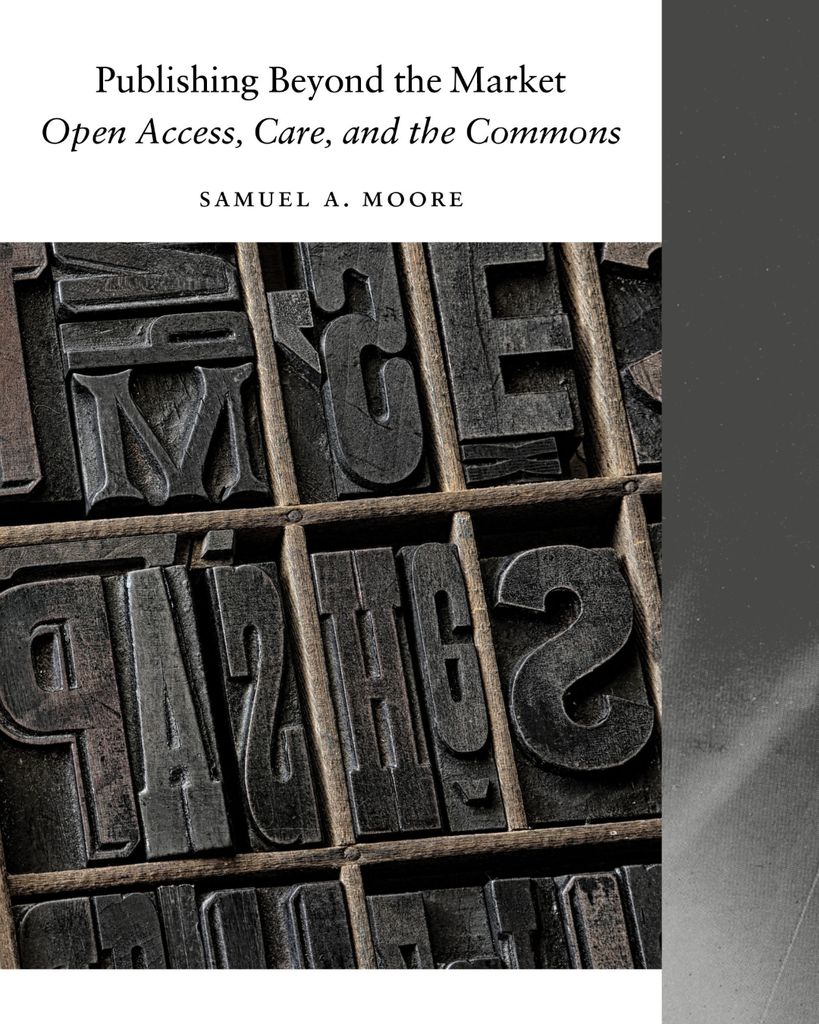 Book cover for "Publishing Beyond the Market: Open Access, Care, and the Commons" by Samuel A. Moore, featuring vintage printing blocks arranged in a drawer.