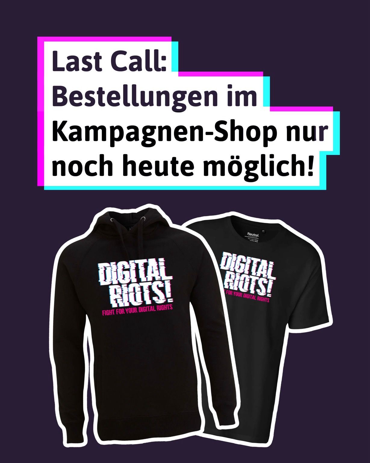 Bild von einem Hoodie und einem T-Shirt. Texttafel: Lastx Call: Bestellungen im Kampagnen-Shop nur noch heute möglich! 
