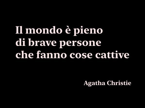 Aforisma di Agatha Christie: 
"Il mondo è pieno di brave persone che fanno cose cattive"