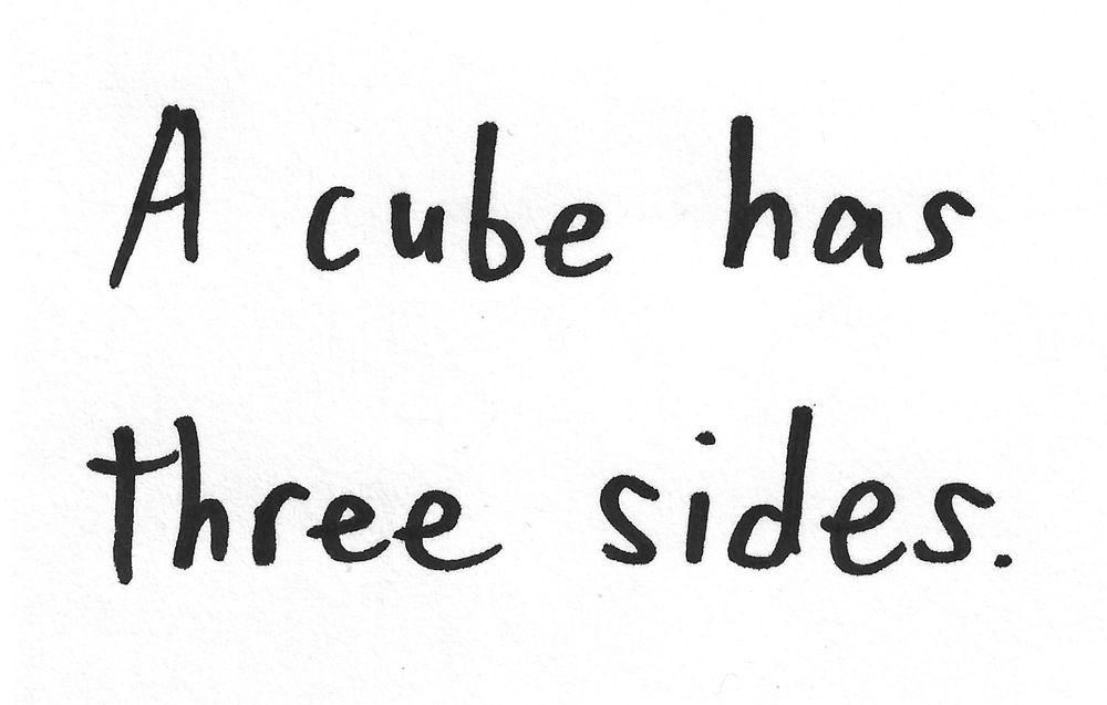 A cube has
three sides.