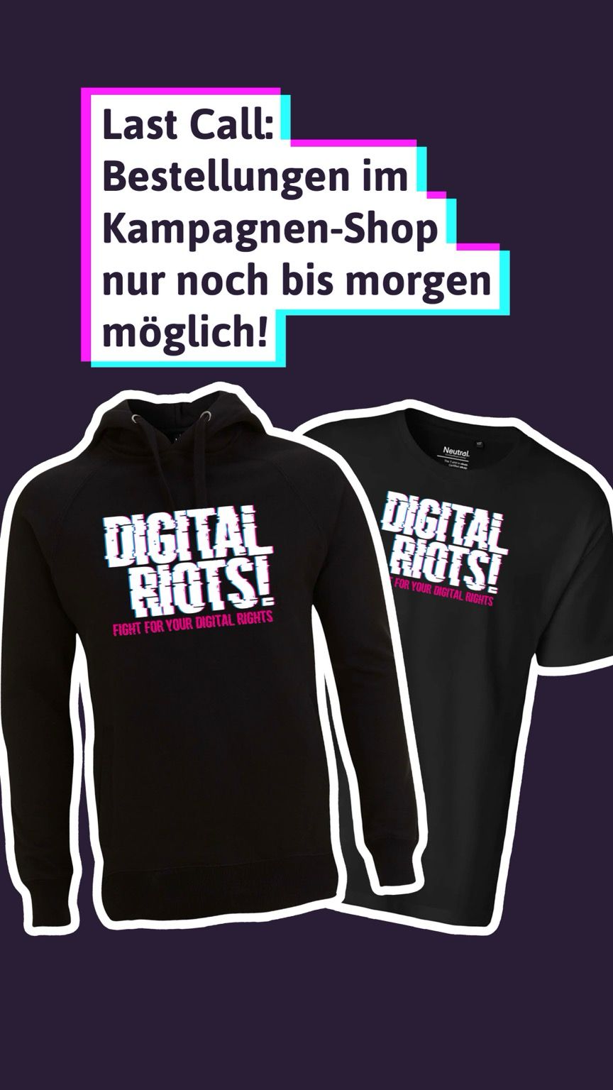 Bild von einem Hoodie und einem T-Shirt. Texttafel: Last Call: Bestellungen im Kampagnen-Shop nur noch bis morgen möglich! 