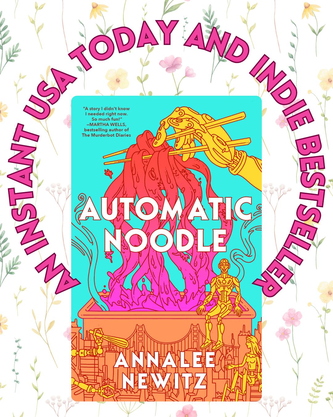 The words "An instant USA Today and Indie bestseller" arch over a picture of my novella "Automatic Noodle," with a picture of a robot hand holding biang biang noodles in chopsticks, done in rainbow colors. There is a faint flower pattern in the background of the picture.
