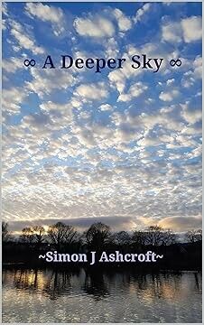 Cover of "A Deeper Sky"

Blue sky dotted with broken cloud, takes up about two thirds of the image, above a lake.  A line of trees is silhouetted against the evening light and reflects in the water.  "A Deeper Sky" appears across the sky in dark letters.  "Simon J Ashcroft is in white along the dark line of trees.