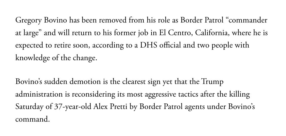 Gregory Bovino has been removed from his role as Border Patrol “commander at large” and will return to his former job in El Centro, California, where he is expected to retire soon, according to a DHS official and two people with knowledge of the change.

Bovino’s sudden demotion is the clearest sign yet that the Trump administration is reconsidering its most aggressive tactics after the killing Saturday of 37-year-old Alex Pretti by Border Patrol agents under Bovino’s command.