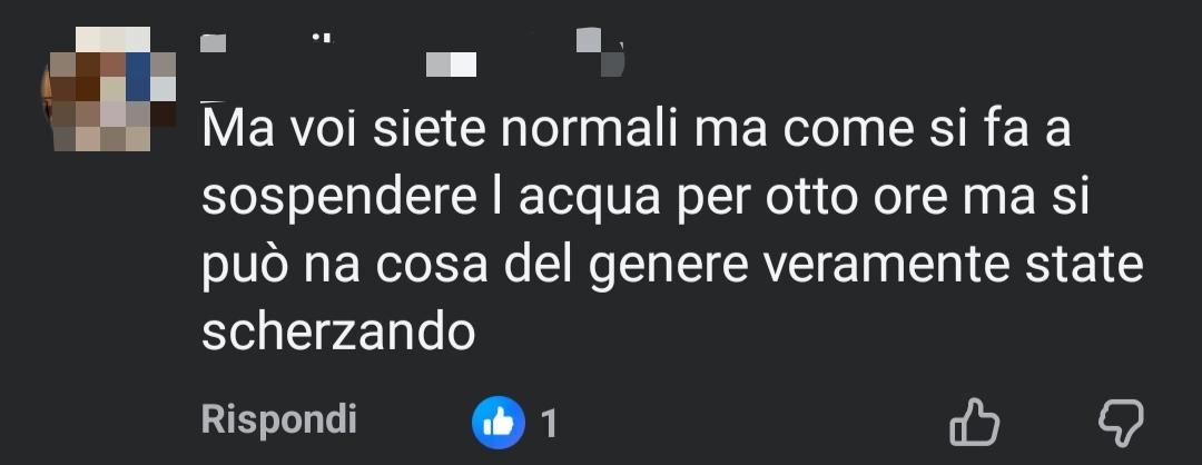 Ma voi non siete normali ma come si fa a sospendere l acqua per otto ore ma si può na cosa del genere veramente state scherzando