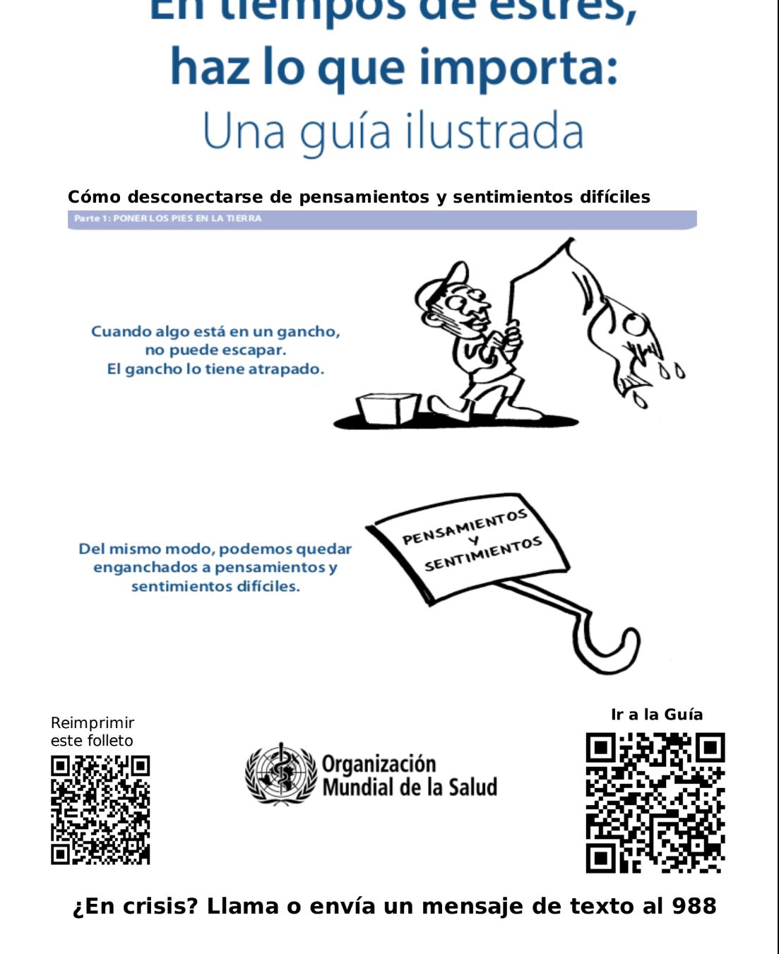 La descripción se encuentra en el mensaje,(ambos ingles y espanol) además de dos ilustraciones. La primera es un dibujo de una persona arrodillada, sosteniendo una caña de pescar y sacando un pez que ha enganchado. El texto dice: "Cuando algo está en el anzuelo, no puede escapar. El anzuelo lo atrapa". La segunda ilustración es un cartel o tarjeta sujeta a un anzuelo. La tarjeta dice: "Pensamientos y sentimientos". El texto dice: "De la misma manera, podemos ser adictos a nuestros pensamientos y sentimientos difíciles". Hay un código QR en la parte inferior izquierda que invita a reimprimir el folleto. Hay un código QR en la parte inferior derecha con la etiqueta "Consultar la guía". En la parte inferior central hay un texto que dice: ¿En crisis? Llama o envía un mensaje de texto al 988.