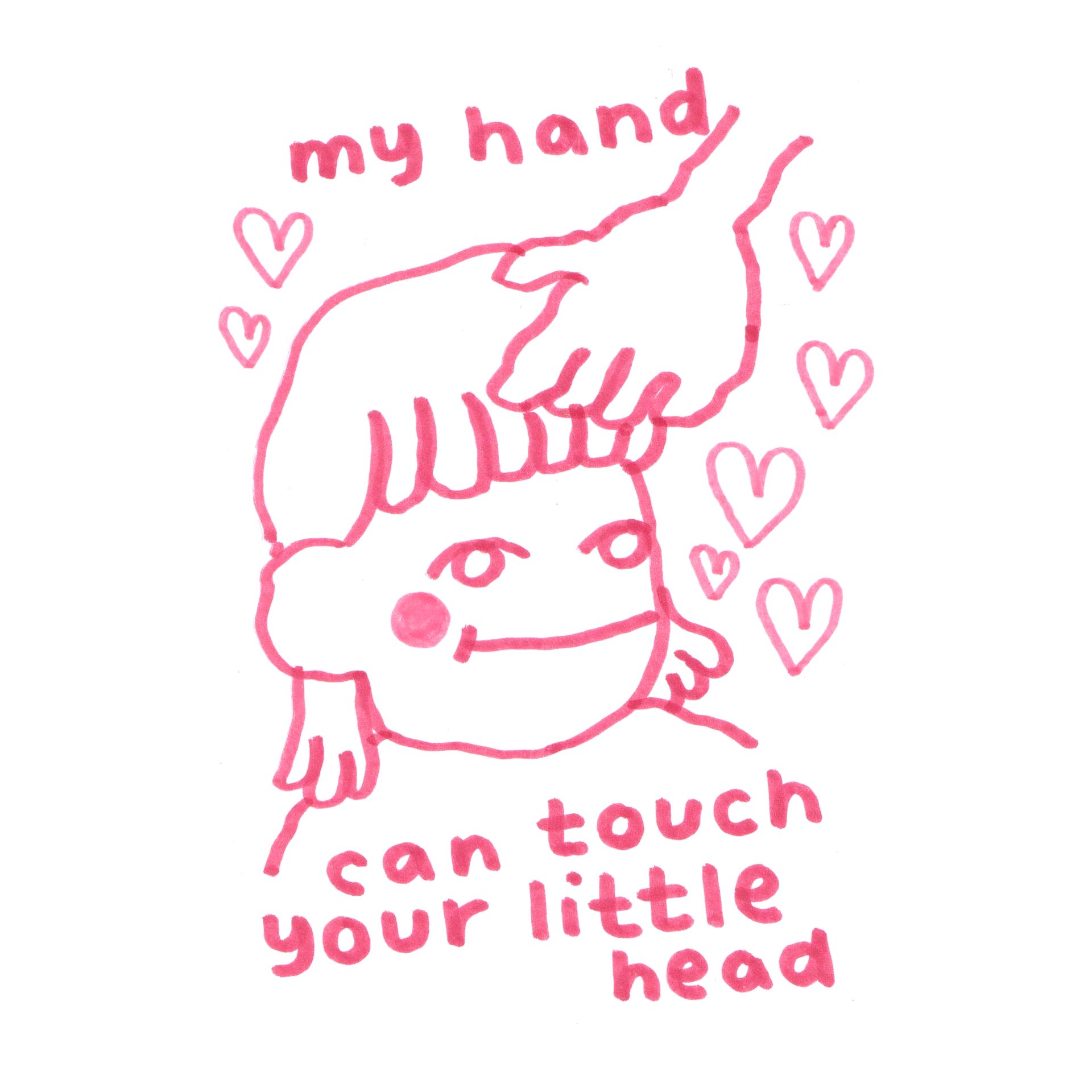 A red line drawing of a smiling person with someone's elses hand approaching their forehead. Text reads: "my hand can touch your little head".