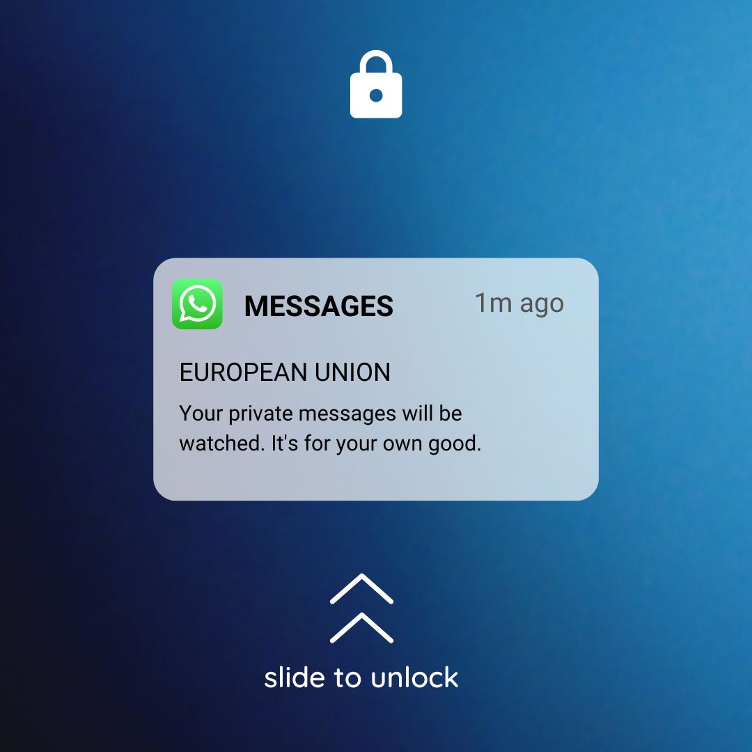 A satirical mockup of a smartphone lock screen on a blue background with EU-themed colors and a central padlock icon. A WhatsApp notification bubble shows "MESSAGES 1m ago." An overlaid alert from "EUROPEAN UNION" warns: "Your private messages will be watched. It's for your own good." At the bottom, "slide to unlock" with arrows.