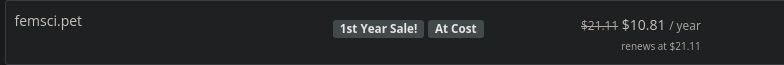 femsci.pet
1st Year Sale! At Cost
Reduced from $21.11 to $10.81 / year
renews at $21.11