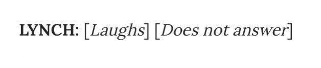 LYNCH: [Laughs] [Does not answer]
