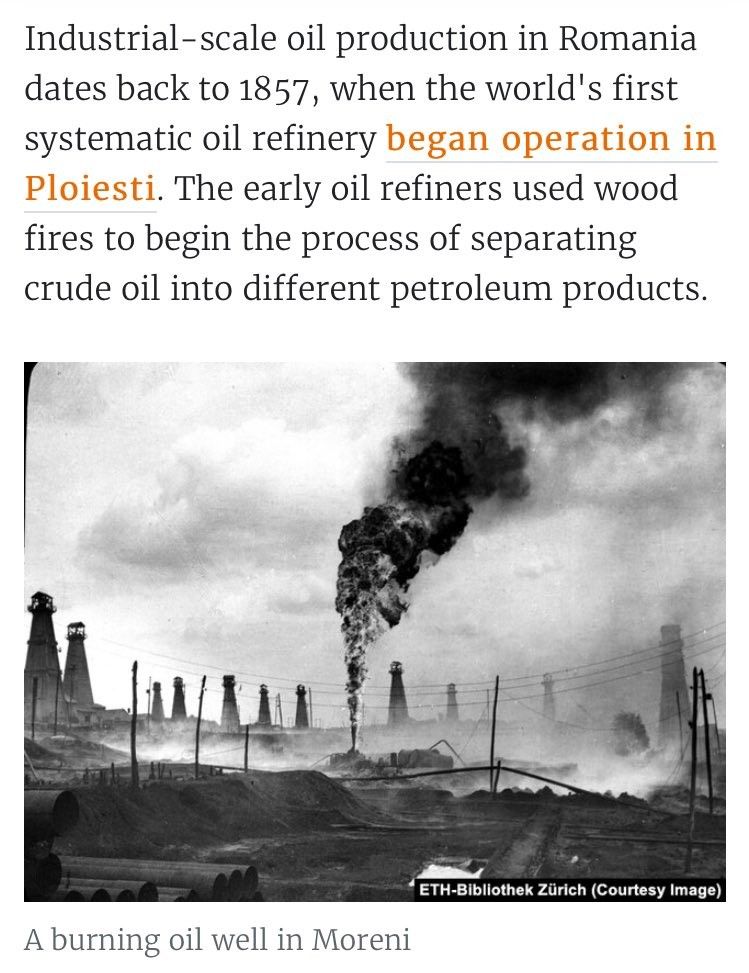 “Industrial-scale oil production in Romania dates back to 1857, when the world’s first systematic oil refinery began operation in Ploiesti. The early oil refiners used wood fires to begin the process of separating crude oil into different petroleum products.”

Pictured is a flaring oil well in Moreni.