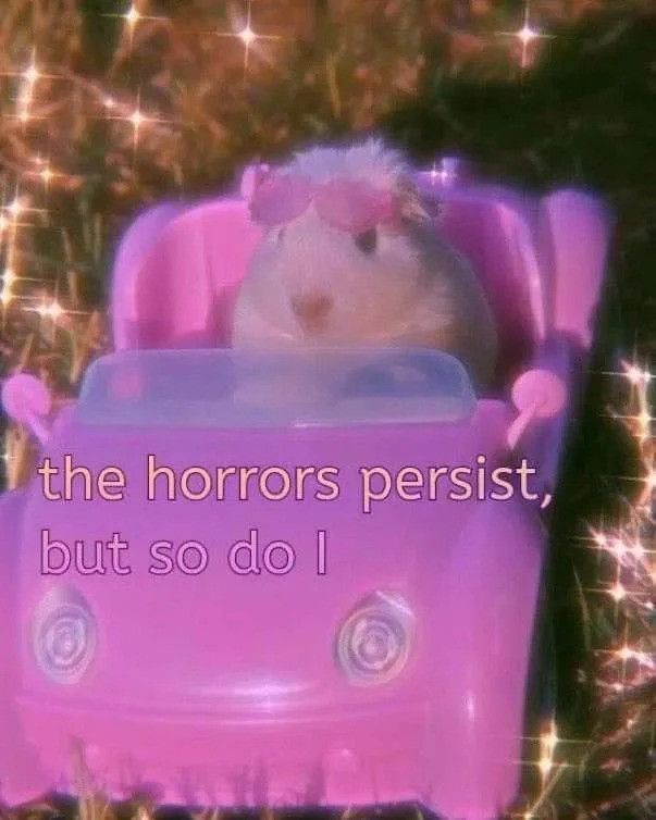 A cute hamster with little sunglasses driving a pink car exclaims:"The horrors persist but so do I"