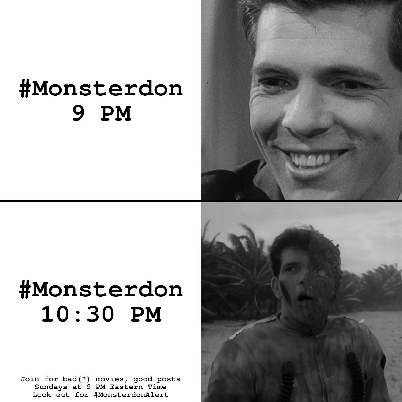 Two-panel comic promoting the Monsterdon tag

1) Close-up of a man's face, frozen in a smile that would be charming for one moment, but becames terrible after a few moments. "#Monsterdon 9 PM"

2) Shot of the same man with half of his face badly burned, revealing that he is a robot, standing on a beach with palm trees in the background. His broken face gives him a mildly-horrified but interested open-mouthed grimace. "#Monsterdon 10:30 PM"