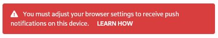 You must adjust your browser settings to receive push notifications on this device.