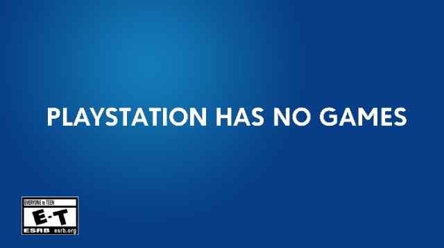 Text against that PS4 gradient background saying "Playstation has no games". In the bottom left corner, is an ESRB disclaimer thing saying the rating is from everyone to teens.
