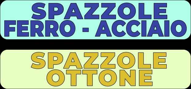 Etichette "Spazzole — ferro-acciaio" (color ferro) e "Spazzole ottone" (color ottone).
