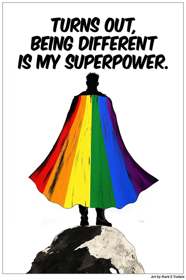 Digital art that shows a superhero type figure with a cape standing on top of a mountain peak. Behind him a is a cape that is in the rainbow colors of the pride flag. Above them are the words "Turns out being different is my superpower."