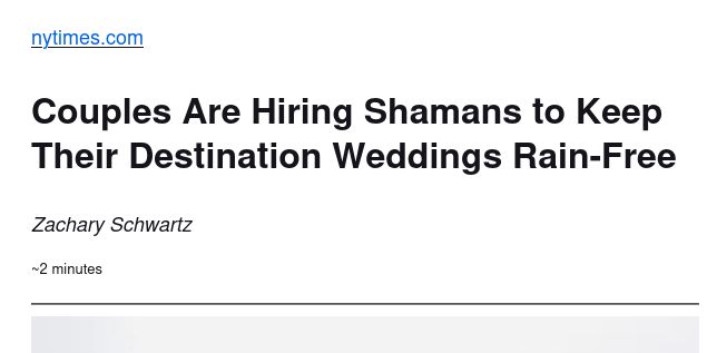 NY Times headline: Couples Are Hiring Shamans to Keep Their Destination Weddings Rain-Free