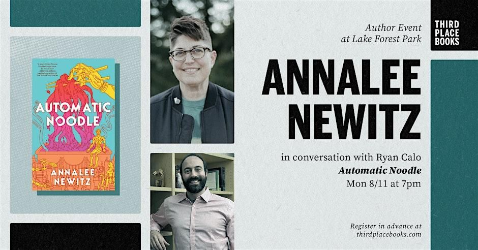 Author Event at Lake Forest Park Third Place books. Annalee Newitz in conversation with Ryan Calo. Automatic Noodle! Mon, 8/11 at 7pm. Register in advance at thirdplacebooks.com (event is free)