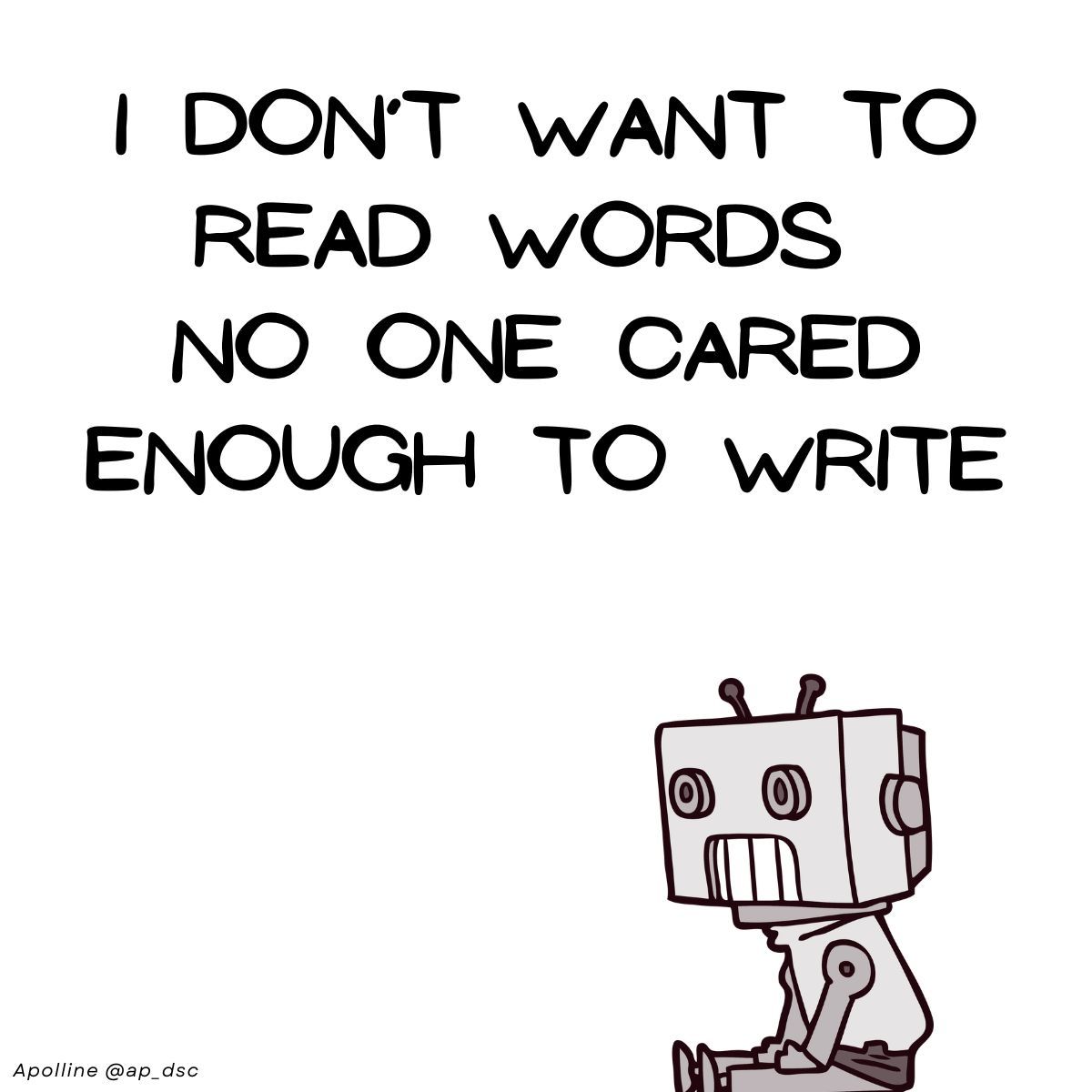 A small cartoon robot sitting in the corner. Text on the background: I don't want to read words no one cared enough to write.