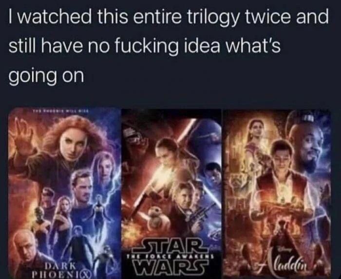 3 movie posters from completely different films but all using the same colour scheme and layout. Caption is” I watched this entire trilogy twice and still have no fucking idea what’s going on”