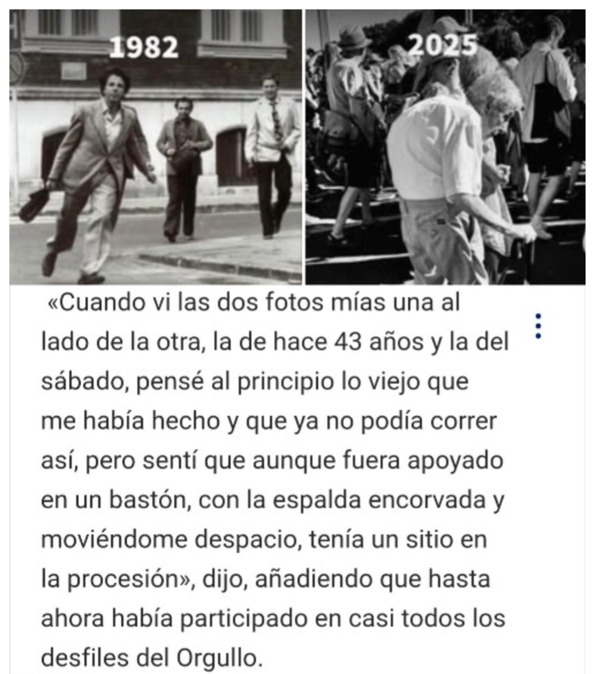 La imagen muestra dos fotografías en blanco y negro, una al lado de la otra.  La de la izquierda, fechada en 1982, muestra a una persona joven corriendo en una calle, participando en una marcha. La de la derecha, de 2025, muestra a la misma persona, ahora mayor, caminando con dificultad, apoyada en un bastón, en una marcha similar. 
Debajo hay una entrevista con el Señor Ferencs:  «Cuando vi las dos fotos mías una al lado de la otra, la de hace 43 años y la del sábado, al principio pensé lo viejo que me había hecho y que ya no podía correr así, pero sentí que aunque fuera apoyado en un palo, con la espalda encorvada y moviéndome despacio, tenía mi sitio en la procesión», dijo, añadiendo que hasta ahora había participado en casi todos los desfiles del Orgullo.