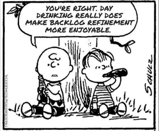 Charlie Brown and Linus sitting against a tree, drinking.

Charlie says "You're right. Day drinking really does make backlog refinement more enjoyable."