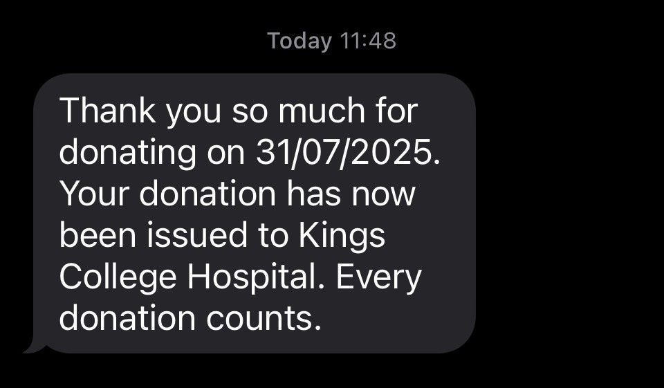A text message expressing gratitude for a donation made on July 31, 2025, confirming that the donation has been issued to Kings College Hospital, and emphasizing that every donation counts.