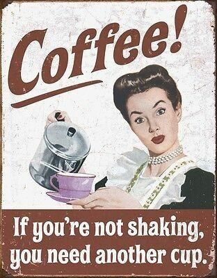 An old fashioned poster of a woman pouring coffee entitled "COFFEE! If you're not shaking you need another cup."
