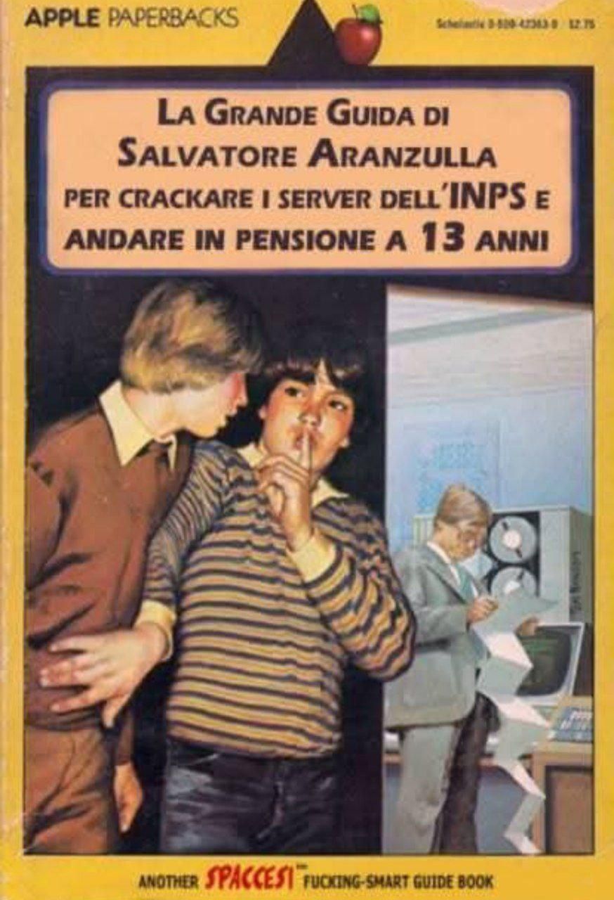 Copertina del libro fittizio "La grande guida di Salvatore Aranzulla per crackare i server dell'INPS e andare in pensione a 13 anni". La copertina è gialla con testo nero e al centro c'è il disegno di due bambini in stile anni 50. Uno dei due fa cenno all'altro di fare silenzio mentre si affacciano alla porta di quello che sembra un mainframe. Sullo sfondo si vede un operatore che legge un tabulato e un computer a nastri.