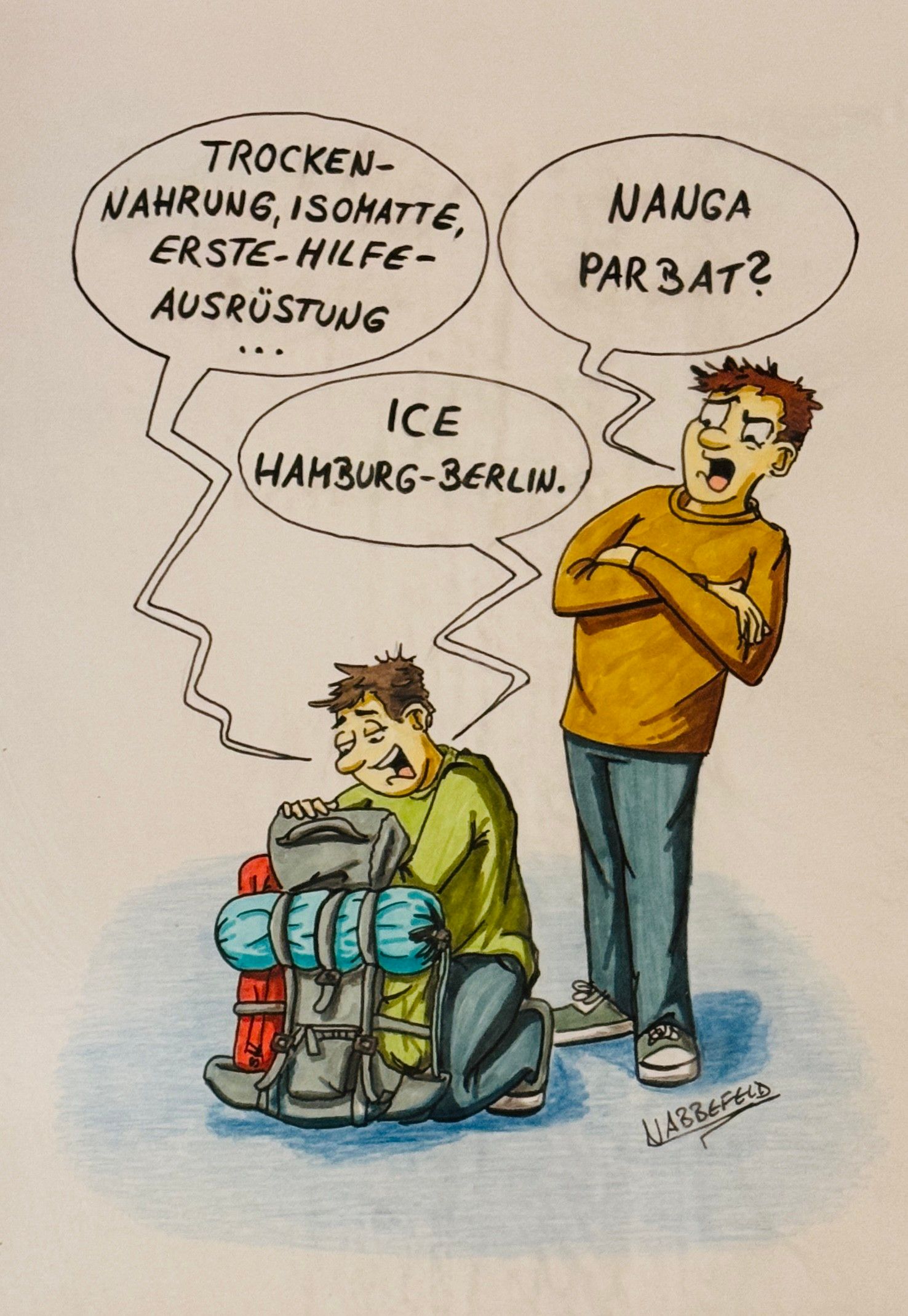 Comic mit einem Bild:
Person 1 packt einen Rucksack mit Trocken-Nahrung, Isomatte, Erste-Hilfe-Ausrüstung und mehr.
Person 2 fragt: "Nanga Parbat?"
Person 1 antwortet "ICE Hamburg-Berlin"