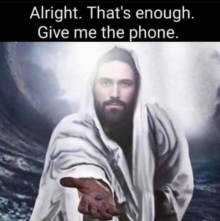 meme con Gesù (versione europea) che con sguardo sereno ma deciso tende la mano verso l'osservatore
"alright. that's enough. give me the phone"