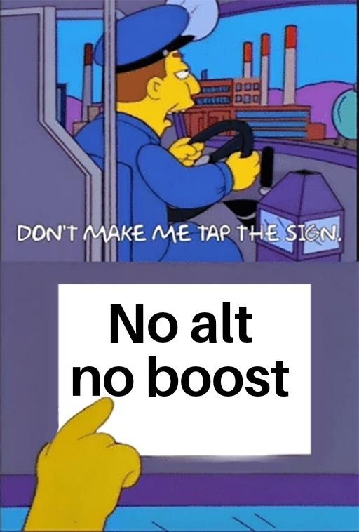 Meme with a bus driver drawn in Simpson's style who says "Don't make me tap the sign." In the next picture he taps the sign that reads "No alt no boost".