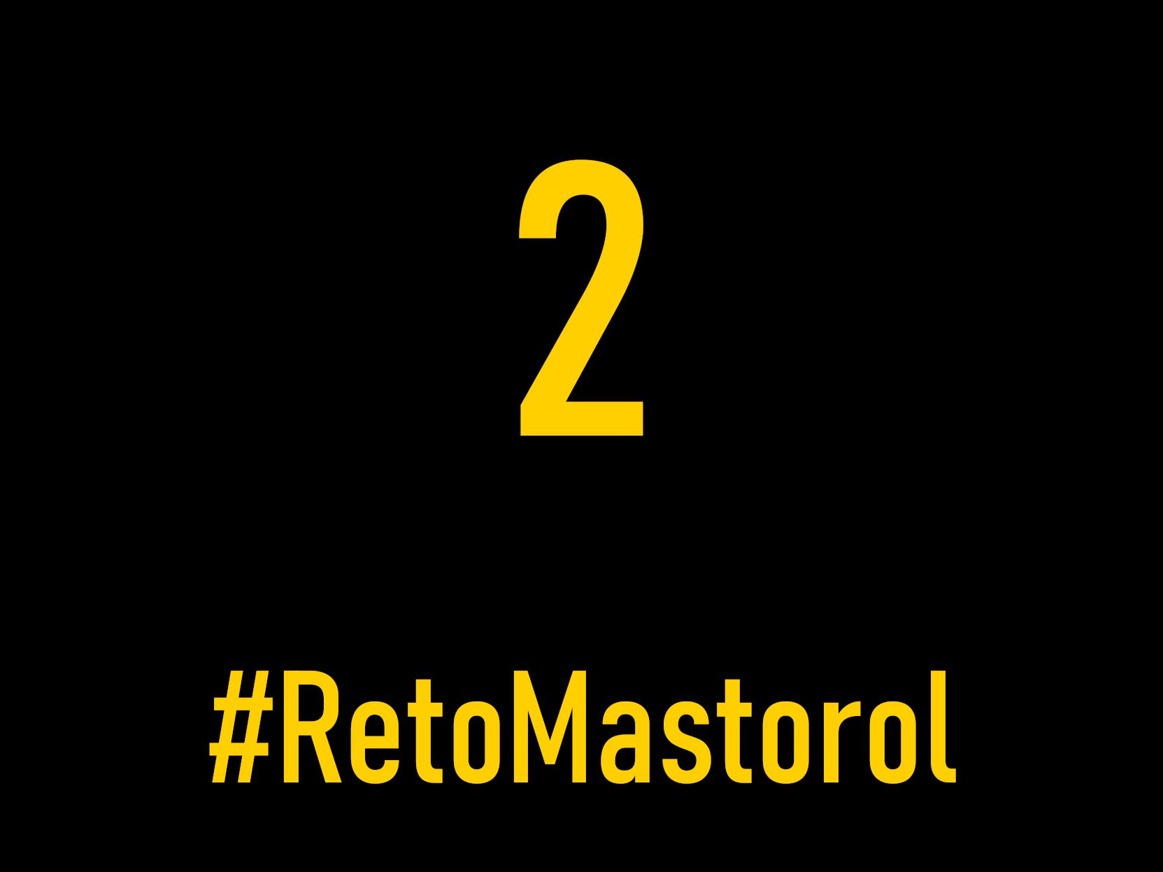 Una imagen con fondo negro y en amarillo el texto siguiente:

2

#RetoMastorol