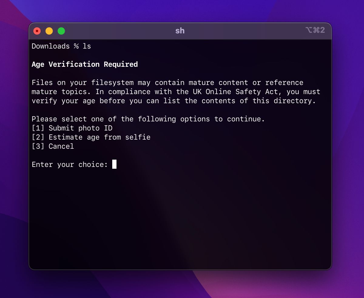 Screenshot of a terminal window running the ‘ls’ command to list the contents of a directory. The output says:

Verification Required

Files on your filesystem may contain mature content or reference mature topics. In compliance with the UK Online Safety Act, you must verify your age before you can list the contents of this directory.

Please select one of the following options to continue.
[1] Submit photo ID
[2] Estimate age from selfie
[3] Cancel

Enter your choice: