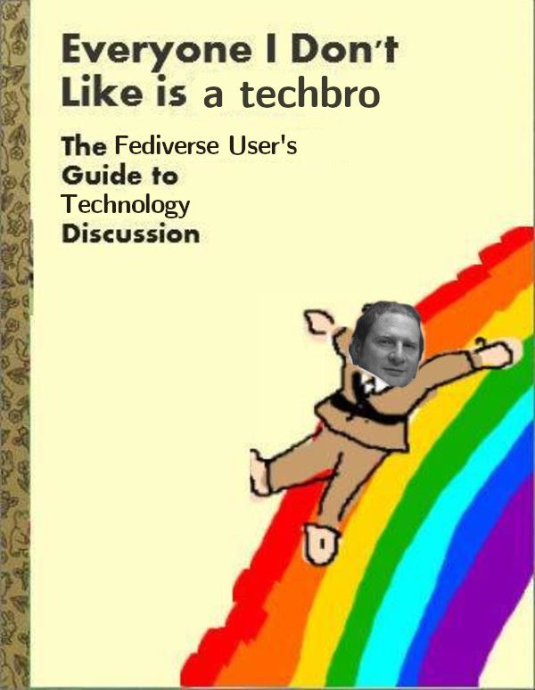 Everyone I Don't Like Is a Techbro: the Fediverse User's Guide to Technology Discussion