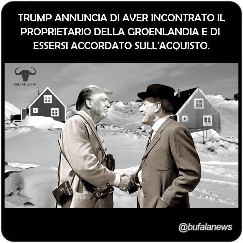 Una immagine di Trump e Totò in un paese innevato e sopra una scritta:
Trump annuncia di aver incontrato il proprietario della Groenlandia e dì essersi accordato per l’acquisto 