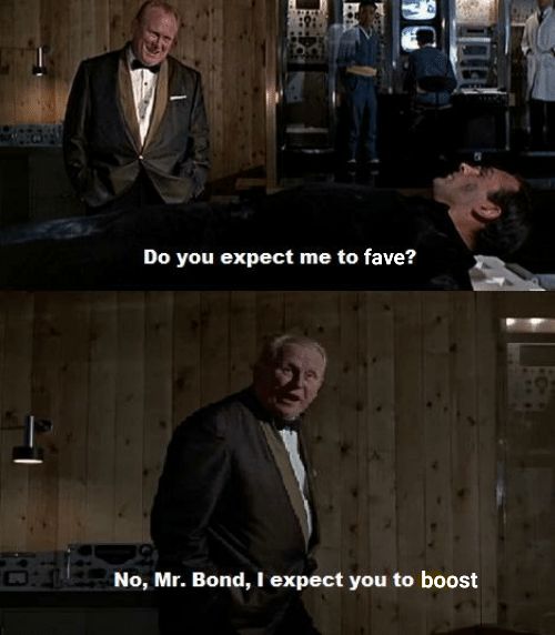 Classic James Bond Goldfinger exchange when he's trying to laser him in half, starting with the old chap. In the top panel we see Goldfinger in a snazzy dinner jacket and bowtie. He's looking down at Sean Connery strapped to the table, who's looking up and saying to Goldfinger "Do you expect me to fave?". In the lower panel, Goldfinger is replying "No Mr Bond, I expect you to boost".

Just a little joke. 