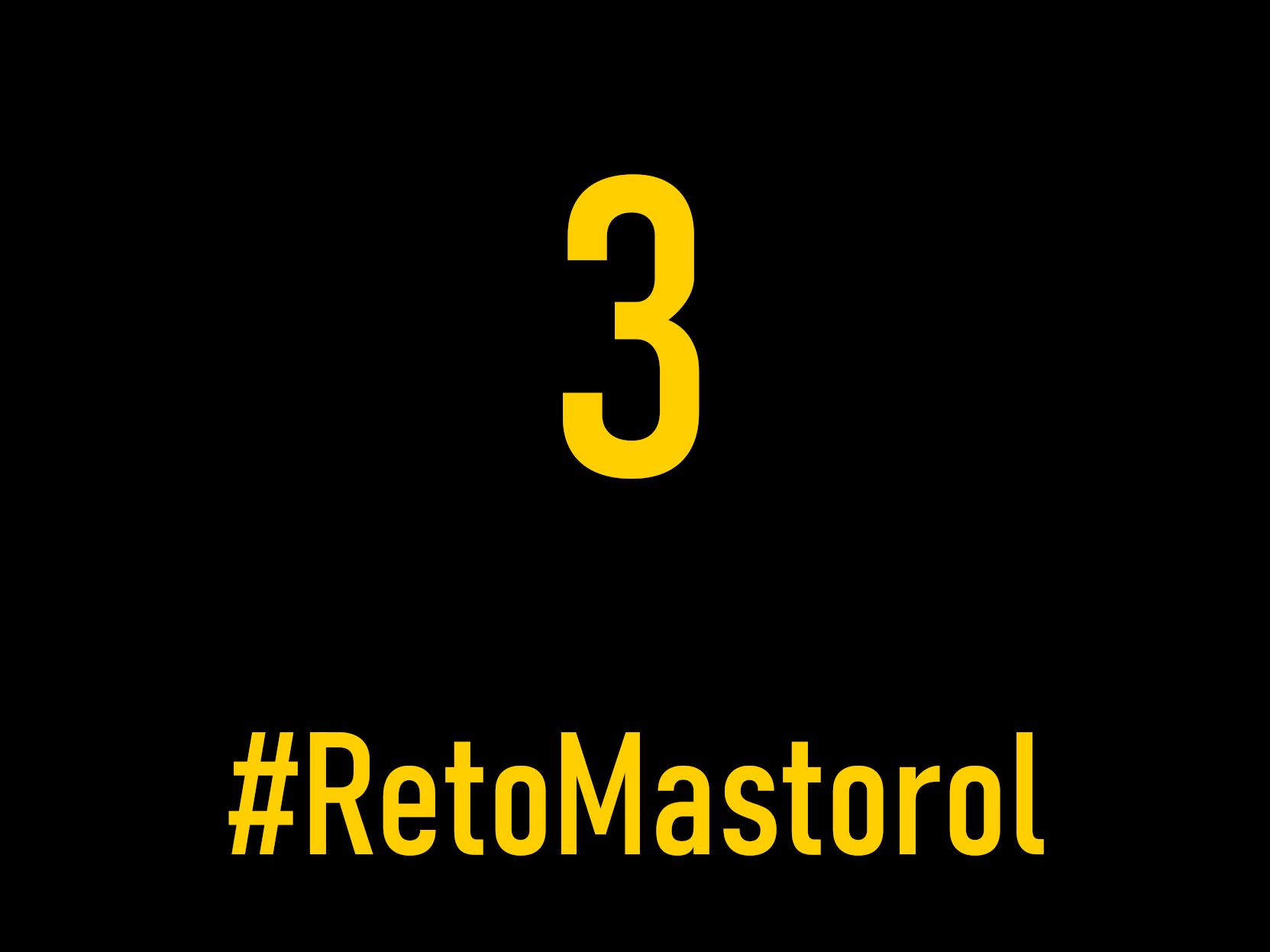 Una imagen con fondo negro y en amarillo el texto siguiente:

3

#RetoMastorol