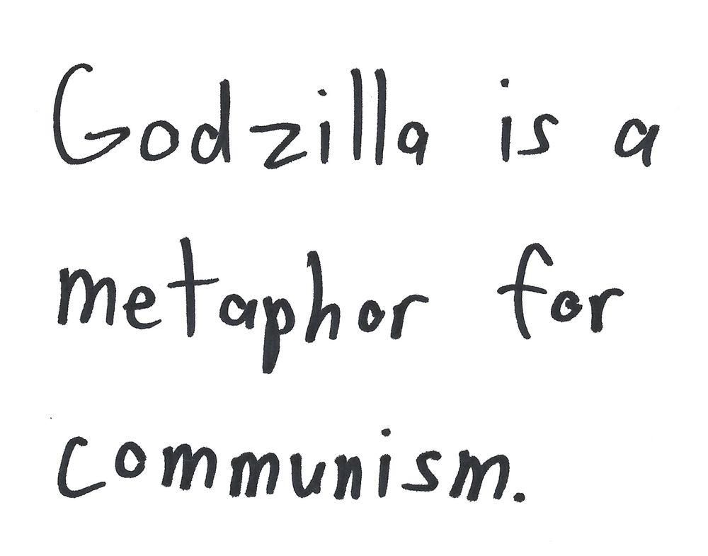 Godzilla is a
metaphor for
Communism.