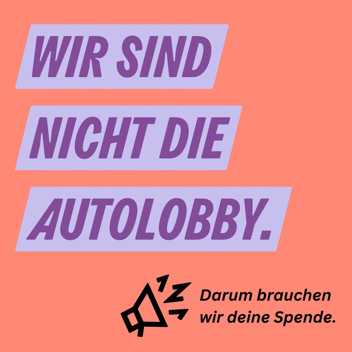 "Wir sind nicht die Autolobby" steht in großen Buchstaben in lila vor lachsfarenem Hintergrund. Klein darunter: Deswegen brauchen wir deine Spende.