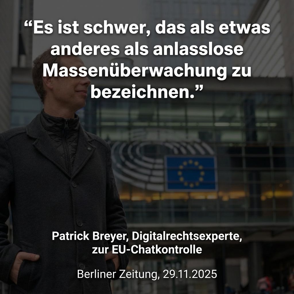 Das Bild ist eine Zitatkachel (Sharepic) für soziale Medien mit dunklem, leicht abgedunkeltem Hintergrund.

    Visueller Inhalt: Im Vordergrund auf der linken Seite steht Patrick Breyer. Er trägt einen dunklen Wintermantel, hat die Hände in den Taschen und blickt mit einem leichten Lächeln nach rechts an der Kamera vorbei.
    Text: Über dem Bild steht in großer, weißer Schrift das Zitat:
    „Es ist schwer, das als etwas anderes als anlasslose Massenüberwachung zu bezeichnen.“
    Unterschrift: Im unteren Bereich steht zentriert in kleinerer weißer Schrift:
    Patrick Breyer, Digitalrechtsexperte, zur EU-Chatkontrolle
    Berliner Zeitung, 29.11.2025