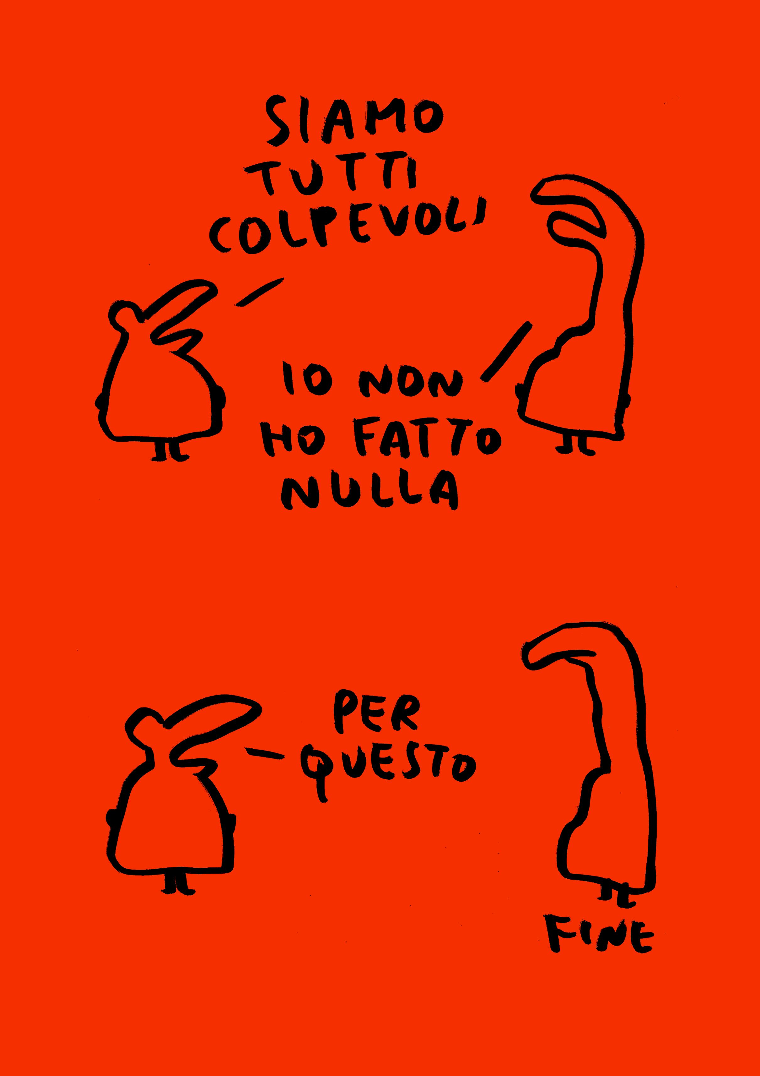 Nel disegno, due personaggi parlano tra loro. 
"Siamo tutti colpevoli", afferma quello a sinistra. 
"Io non ho fatto nulla", replica l'altro. 
"Per questo", chiosa il primo.