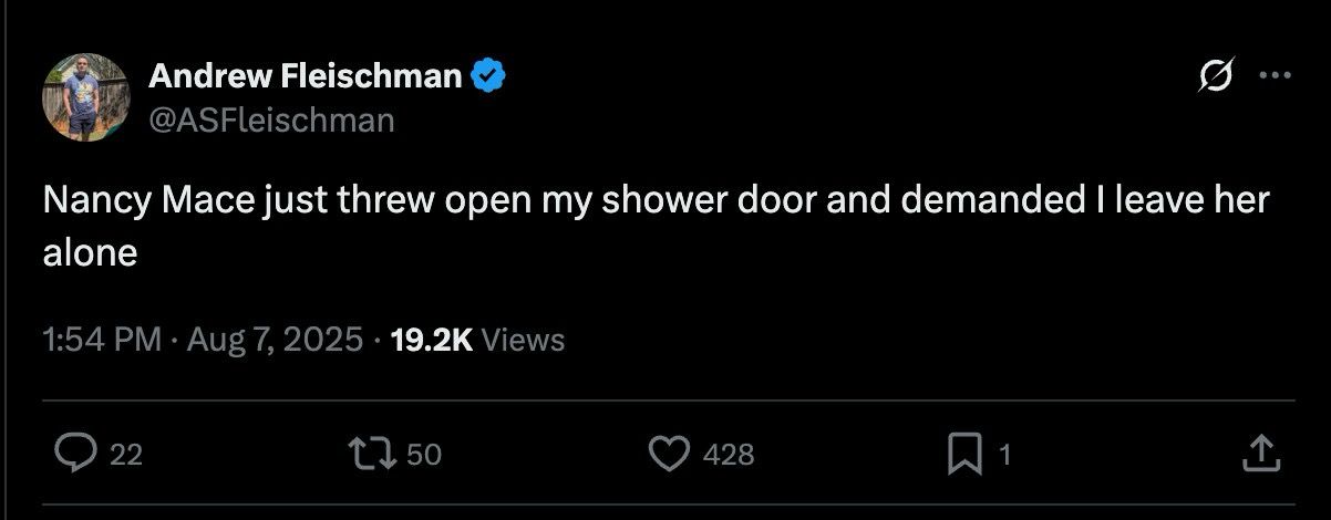 A Tweet that reads: Nancy Mace just threw open the door of my shower and demanded that I stop bothering her.  