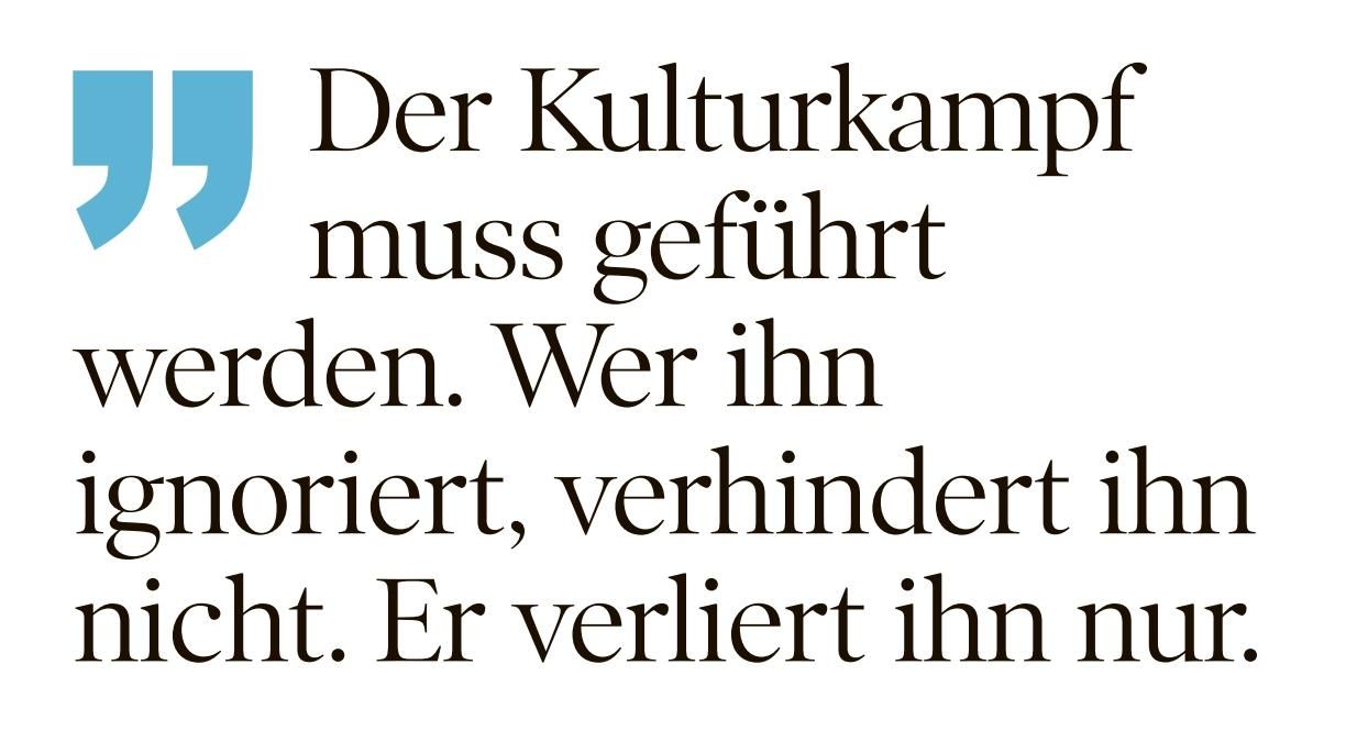 Zitatkachel "Der Kulturkampf muss geführt werden. Wer ihn ignoriert, verhindert ihn nicht. Er verliert ihn nur."