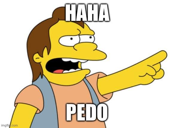 Nelson Muntz from the Simpson cartoons, pointing off to the right while saying, “HaHa Pedo”. This of course in regards to the Epstein Files released while almost fully redacted. Because Trump is a pedo.