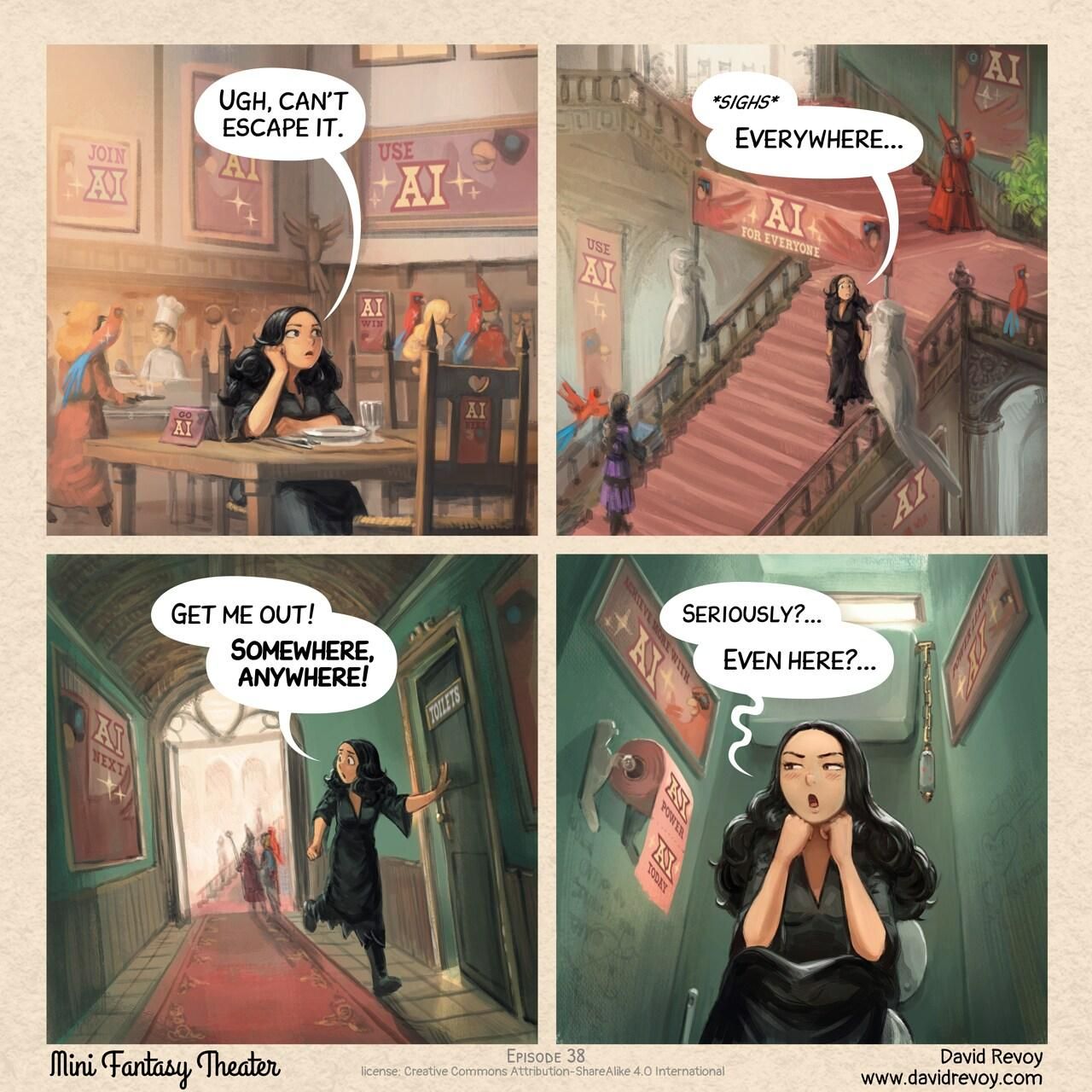 A comic in four panels:

Panel 1. The Gothic Sorceress sits alone at the university of magic's cafeteria, without her Avian Intelligence (AI) Parrot. However, something feels off: she's surrounded by Avian Intelligence ads everywhere, big posters and marketing object "AI Next", "Go AI", "Join AI", "AI Win", "Use AI", "AI Now" etc...  and many users around with their AI Parrots. She thinks out loud.  
> Gothic Sorceress: Ugh, can't escape it.

Panel 2. She runs down a staircase filled with the same AI ads everywhere, even large statues of parrots are here.  
> Gothic Sorceress: *sighs* Everywhere...

Panel 3. In a corridor with still many ads, she runs and push the door of the toilets.  
> Gothic Girl: Get me out! Somewhere, anywhere!

Panel 4. She sits on the toilet, looking exasperated, still fully dressed. The toilet paper, wall poster, and even the wallpaper all feature the same AI ads.  
> Gothic Girl: Seriously?... Even here?...