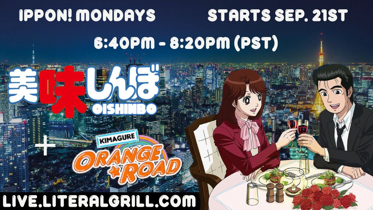 Ippon Mondays presents a watch party for Oishinbo and Kimagure Orange Road!

Starts Sep. 21st, happens each monday from 6:40pm - 8:20pm (PST)

Shown at https://live.literalgrill.com