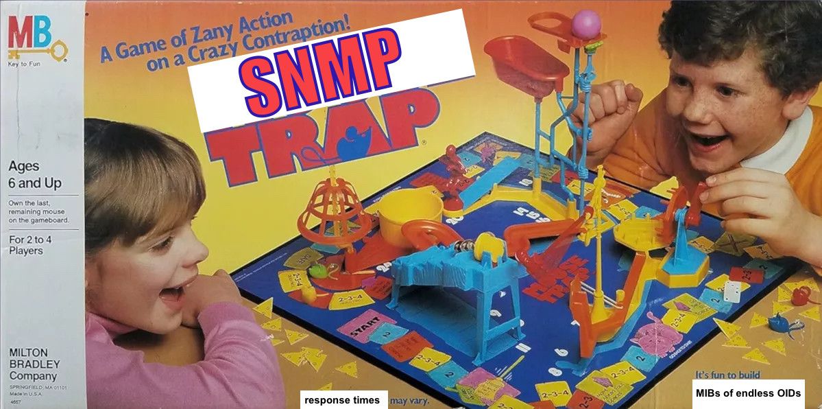 *parody of the mouse trap board game (1986 version)*

Title: [SNMP] Trap
Tagline: It's fun to build [MIBs of endless OIDs]
Disclaimer: [Response Times] may vary